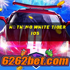 Hệ thống White Tiger ios