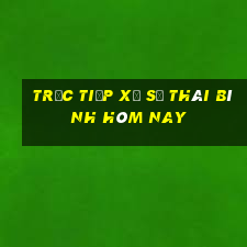 Trực tiếp xổ số thái bình hôm nay