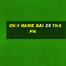 Chơi game bài 28 thanh