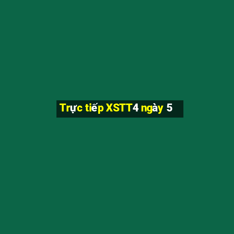 Trực tiếp XSTT4 ngày 5