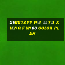 20betapp Nơi để tải xuống Fun88 Color Plan