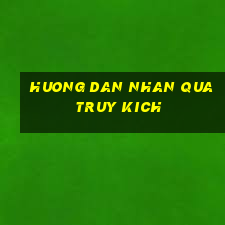 huong dan nhan qua truy kich