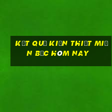 kết quả kiến thiết miền bắc hôm nay