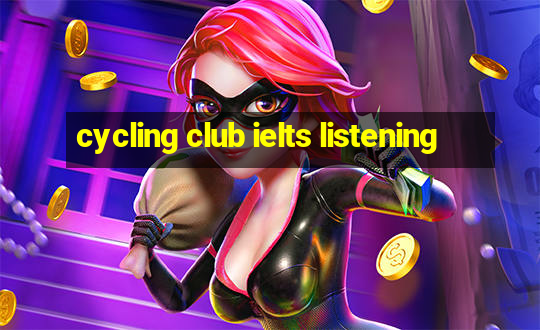 cycling club ielts listening