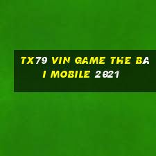 Tx79 Vin Game The Bài Mobile 2021