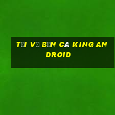 Tải về Bắn cá King Android