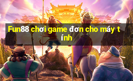 Fun88 chơi game đơn cho máy tính