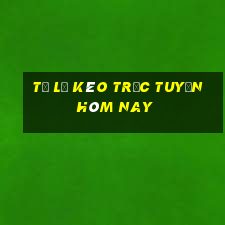 tỷ lệ kèo trực tuyến hôm nay