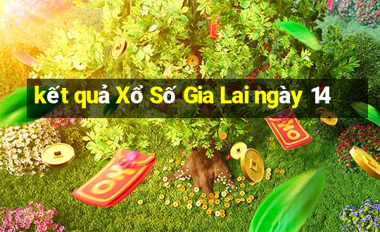 kết quả Xổ Số Gia Lai ngày 14