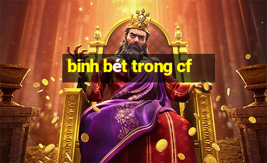 binh bét trong cf