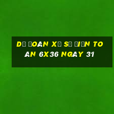 Dự Đoán Xổ Số điện toán 6x36 ngày 31