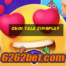 choi tala zingplay