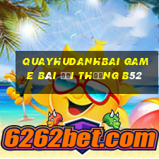 Quayhudanhbai Game Bài Đổi Thưởng B52