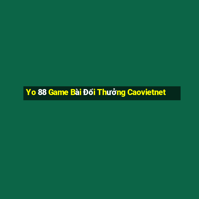 Yo 88 Game Bài Đổi Thưởng Caovietnet