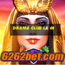 drama club là gì