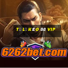 tỷ lệ kèo 88 vip