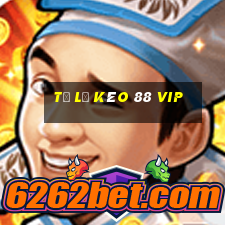 tỷ lệ kèo 88 vip