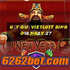 kết quả vietlott Bingo18 ngày 27