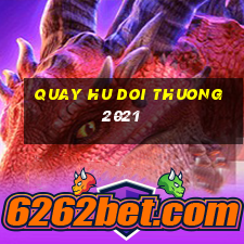 quay hu doi thuong 2021