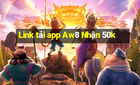 Link tải app Aw8 Nhận 50k