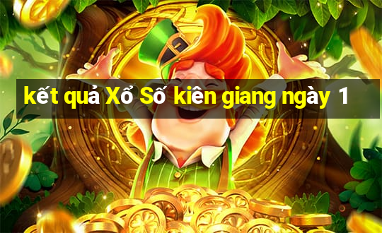 kết quả Xổ Số kiên giang ngày 1