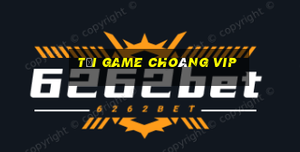 tải game choáng vip