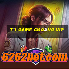 tải game choáng vip