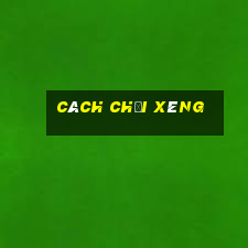 cách chơi xèng