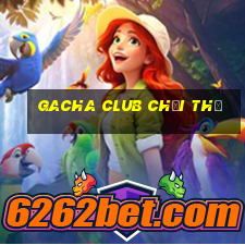 gacha club chơi thử