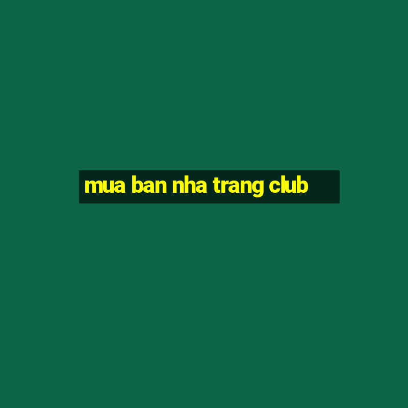 mua ban nha trang club