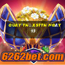 Quay thử XSTTH ngày 13