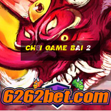 Chơi game bài 2