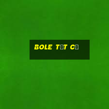 BOLE TẤT CẢ