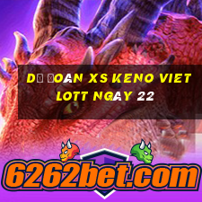 Dự đoán XS Keno Vietlott ngày 22