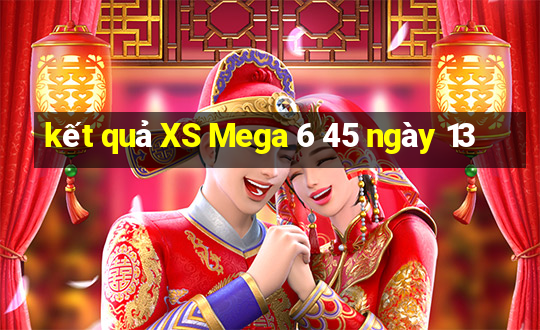 kết quả XS Mega 6 45 ngày 13