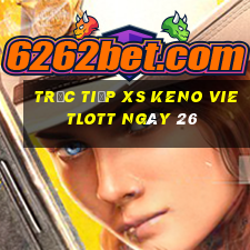 Trực tiếp XS Keno Vietlott ngày 26