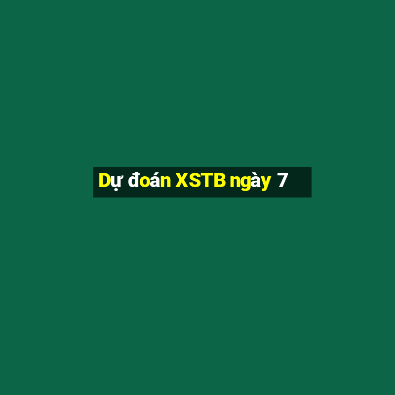 Dự đoán XSTB ngày 7