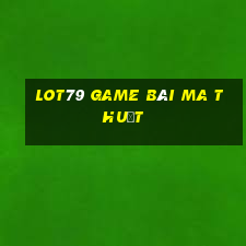 Lot79 Game Bài Ma Thuật