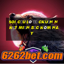 soi cầu lô đề chuẩn nhất miền bắc hôm nay