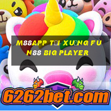 M88app Tải xuống Fun88 Big Player