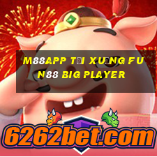 M88app Tải xuống Fun88 Big Player