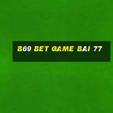 B69 Bet Game Bài 77