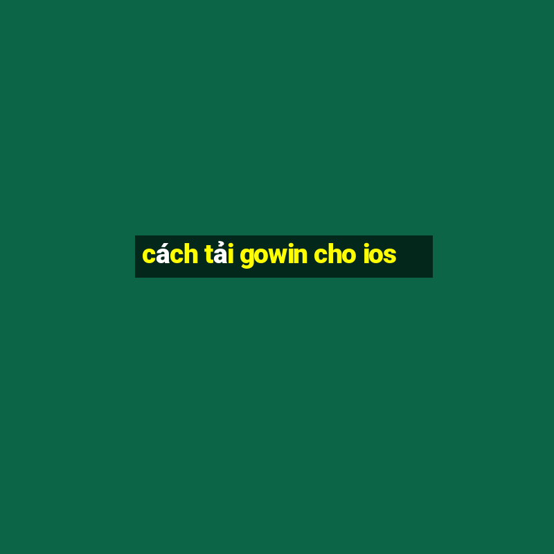 cách tải gowin cho ios