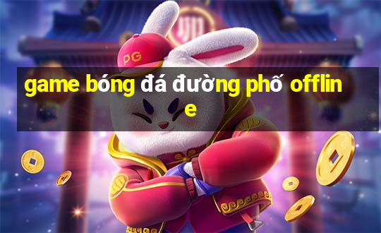 game bóng đá đường phố offline