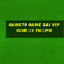 Game79 Game Bài Vip Club Đổi Thưởng