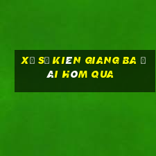 xổ số kiên giang ba đài hôm qua