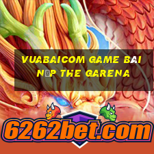 Vuabaicom Game Bài Nạp The Garena