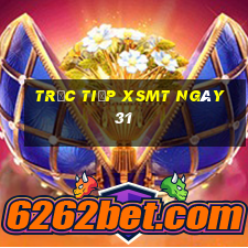 Trực tiếp XSMT ngày 31