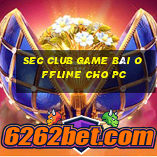 Sec Club Game Bài Offline Cho Pc