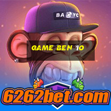 game ben 1o